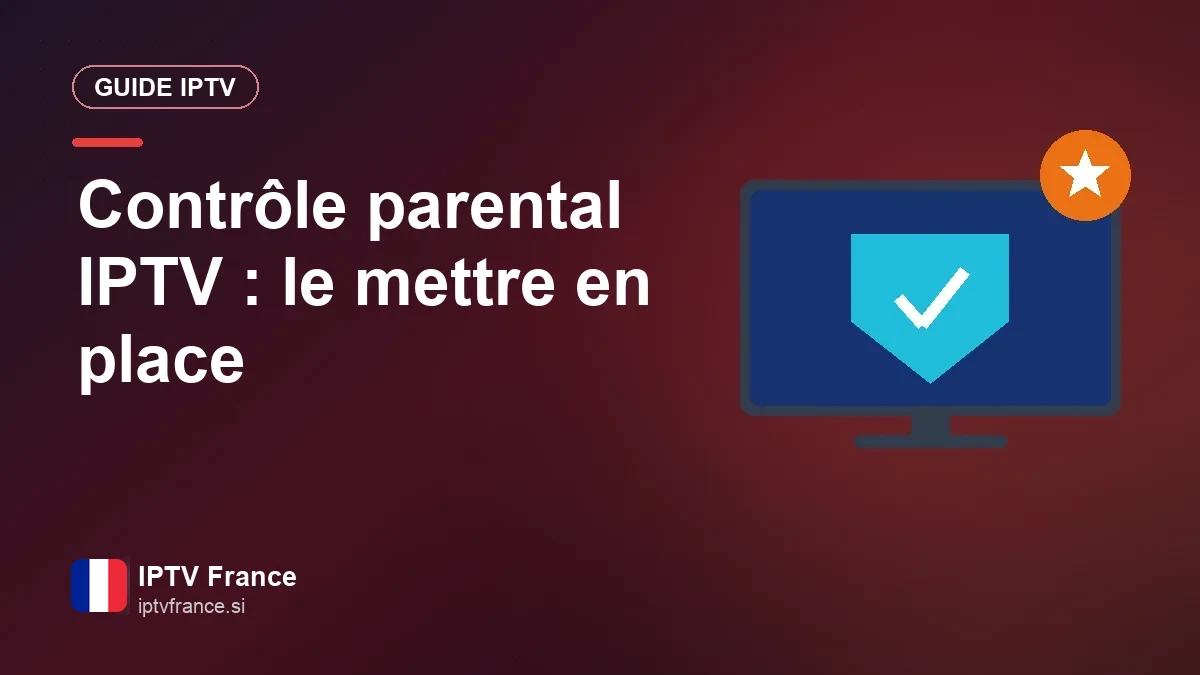 Contrôle parental IPTV : plein de programmes, des enfants protégés Activer un contrôle parental avec code PIN dans une appli IPTV