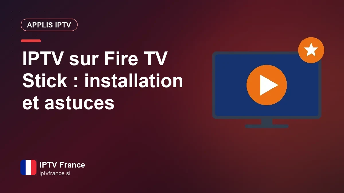 Fire TV Stick et IPTV : installation, réglages et astuces pour l’accélérer Fire TV Stick avec une application IPTV sur un téléviseur