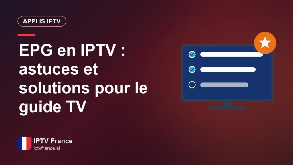Guide TV (EPG) en IPTV : comment en tirer le meilleur EPG en IPTV : astuces et solutions pour le guide TV