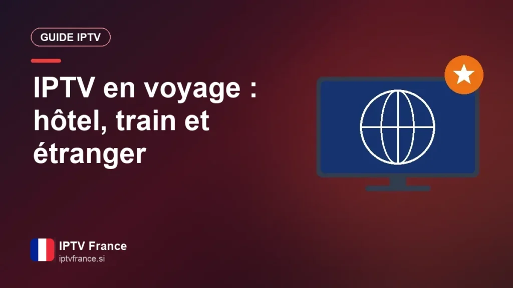 IPTV en voyage : hôtel, train et étranger