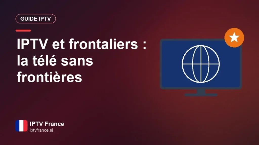 IPTV et frontaliers : la télé sans frontières