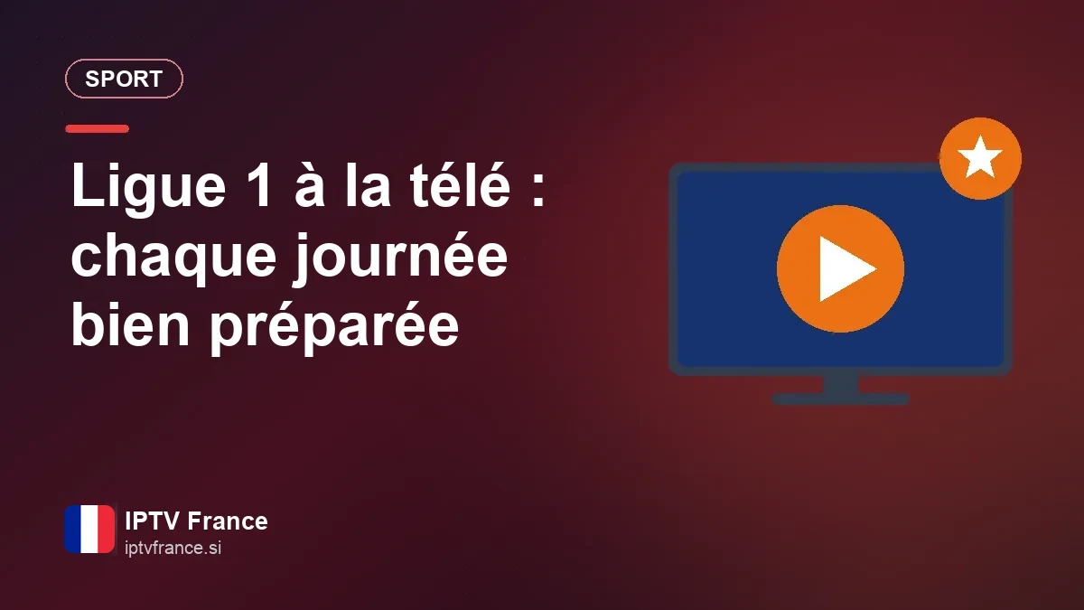Ligue 1 à la télé : chaque journée bien préparée Regarder la Ligue 1 à la télé dans le salon