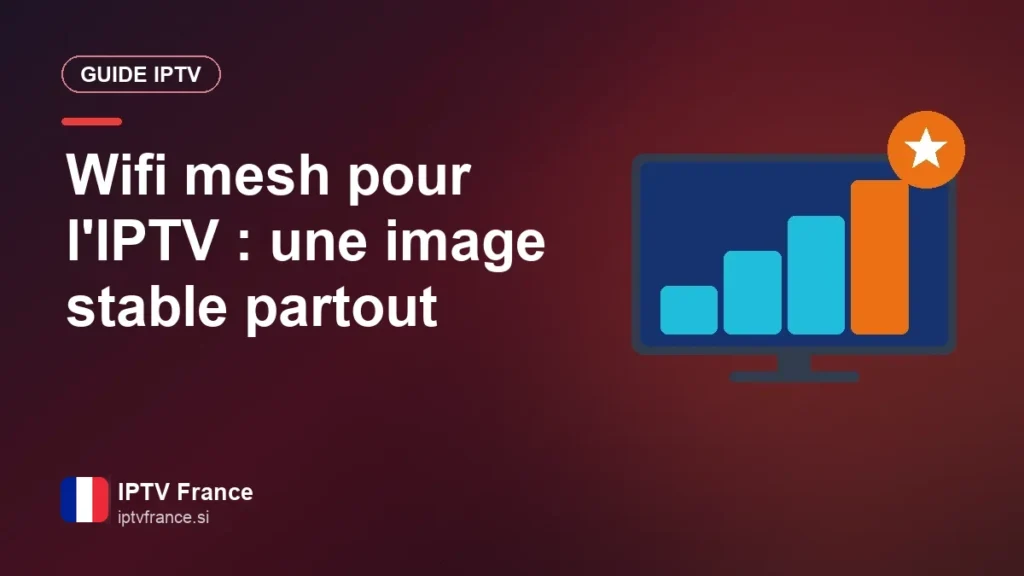 Wifi mesh pour l'IPTV : un signal puissant dans toute la maison Wifi mesh pour l'IPTV : une image stable partout